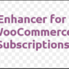 Enhancer for WooCommerce Subscriptions