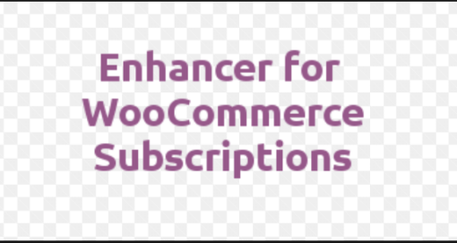 Enhancer for WooCommerce Subscriptions