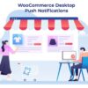 WooCommerce Desktop Push Notifications (v1.0) WordPress Plugin