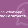 Order on WhatsApp for WooCommerce v2.8.1